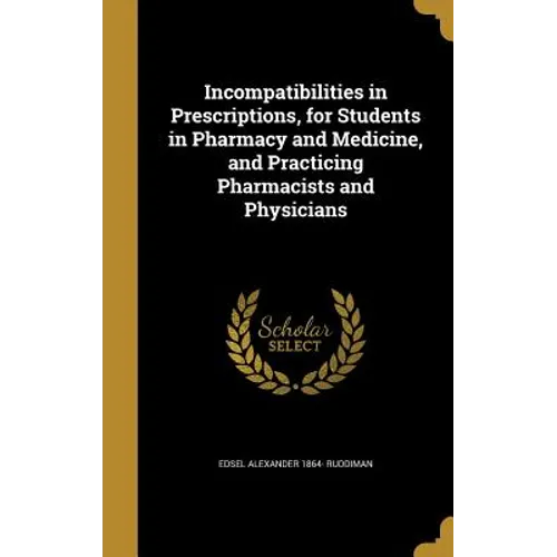 Incompatibilities in Prescriptions, for Students in Pharmacy and Medicine, and Practicing Pharmacists and Physicians - Hardcover
