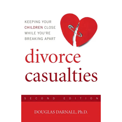 Divorce Casualties: Keeping Your Children Close While You're Breaking Apart - Paperback