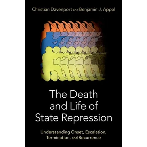 The Death and Life of State Repression: Understanding Onset, Escalation, Termination, and Recurrence - Paperback