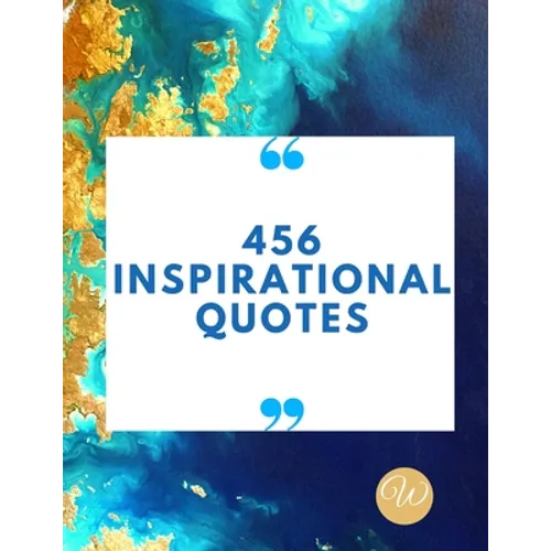 456 Inspirational Quotes: Daily Inspiration, Wisdom, and Courage Quotes book love Quotes book for teen girls Motivational quotes book - Paperback