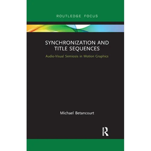 Synchronization and Title Sequences: Audio-Visual Semiosis in Motion Graphics - Paperback