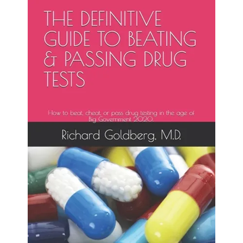 The Definitive Guide to Beating & Passing Drug Tests: How to beat, cheat, or pass drug testing in the age of Big Government 2020. - Paperback