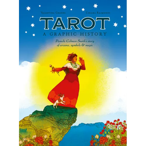 Tarot: A Graphic History: Pamela Colman Smith's Story of Arcana, Symbols & Magic