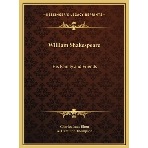 William Shakespeare: His Family and Friends - Hardcover