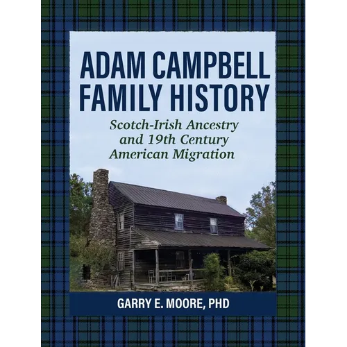 Adam Campbell Family History: Scotch-Irish Ancestry and 19th Century American Migration - Hardcover