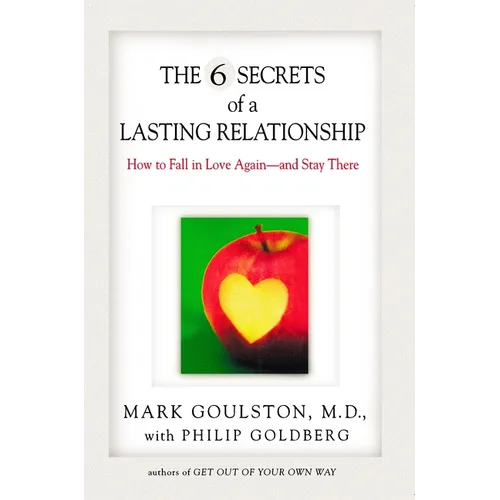 The 6 Secrets of a Lasting Relationship: How to Fall in Love Again--And Stay There - Paperback