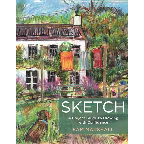 Sketch: A Project Guide to Drawing with Confidence - Paperback