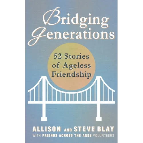 Bridging Generations: 52 Stories of Ageless Friendship - Paperback