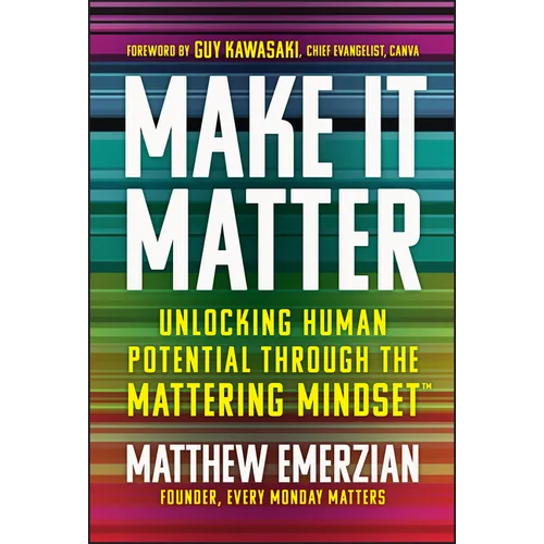 Make It Matter: Unlocking Human Potential Through the Mattering Mindset - Hardcover