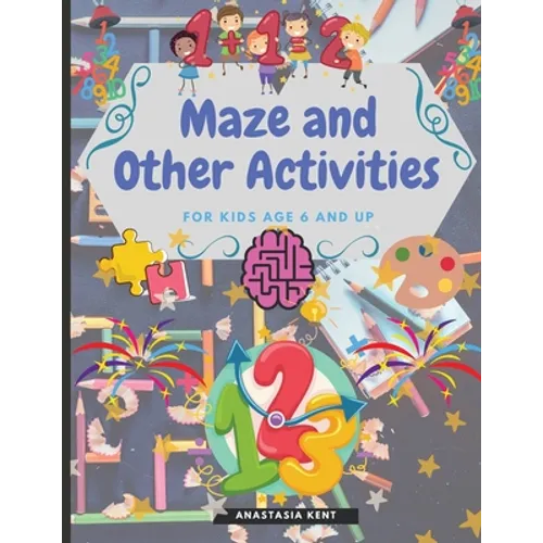 Maze and Other Activities for Kids Age 6 and Up: Fun Activity Book with Lots of Brain Challenging Games - Paperback