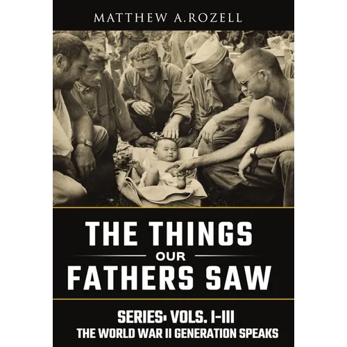 World War II Generation Speaks: The Things Our Fathers Saw Series, Vols. 1-3 - Hardcover