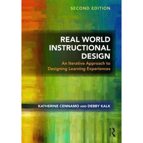 Real World Instructional Design: An Iterative Approach to Designing Learning Experiences - Paperback