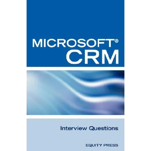 Microsoft (R) Crm Interview Questions: Unofficial Microsoft Dynamicst Crm Certification Review - Paperback