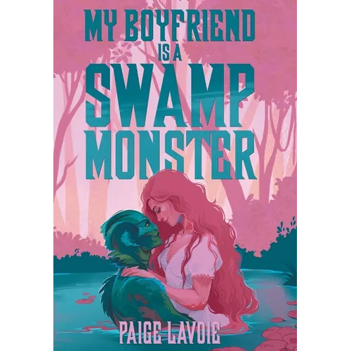 My Boyfriend Is a Swamp Monster - Hardcover