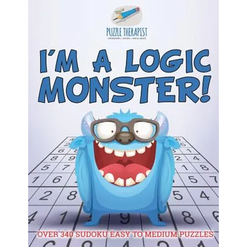 I'm a Logic Monster! Over 340 Sudoku Easy to Medium Puzzles - Paperback