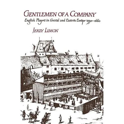 Gentlemen of a Company: English Players in Central and Eastern Europe 1590 1660 - Paperback