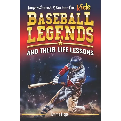 Inspirational Stories for Kids: Baseball Legends and Their Life Lessons: Unlocking Character Through the Journeys of Baseball Icons - Paperback