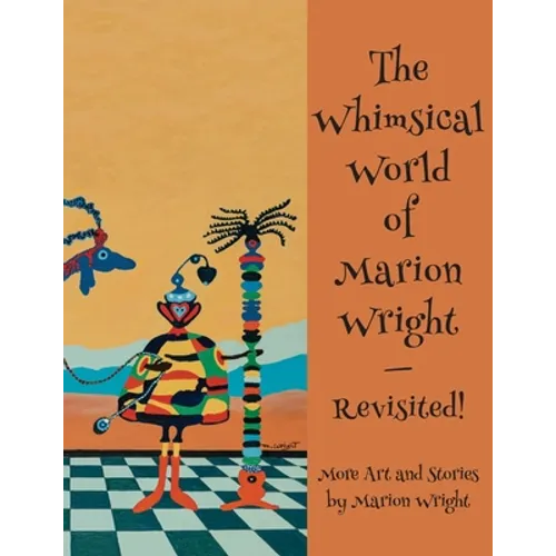 The Whimsical World of Marion Wright--Revisited!: More Art and Stories by Marion Wright - Paperback