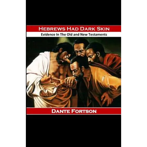 Hebrews Had Dark Skin: Evidence In The Old and New Testaments - Paperback