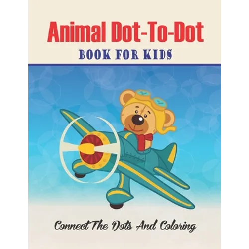 Animal Dot-to-dot Book For Kids Connect The Dots And Coloring: Challenging and Fun Dot to Dot Puzzles (volume 3) - Paperback