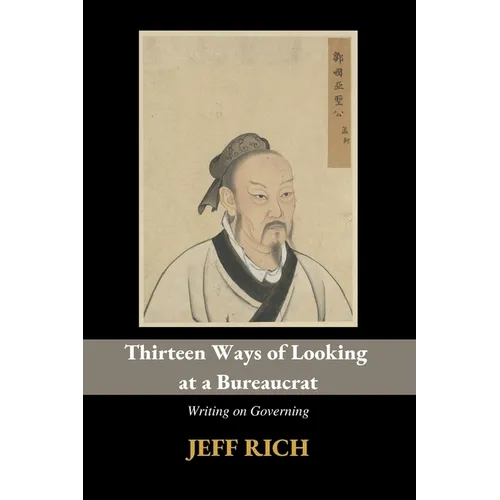 Thirteen Ways of Looking at a Bureaucrat: Writing on Governing - Paperback
