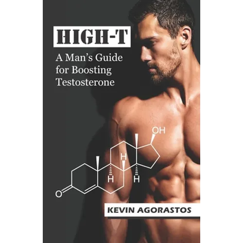 High-T: A Man's Guide for Boosting Testosterone - Paperback
