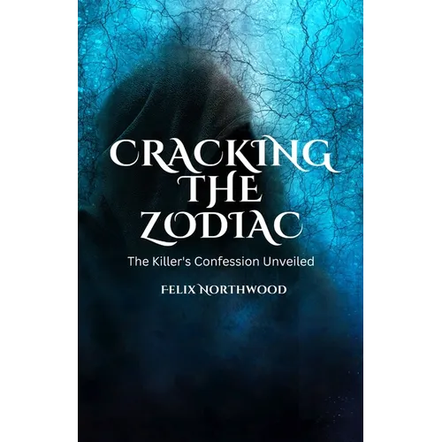 Cracking the Zodiac: The Killer's Confession Unveiled - Paperback