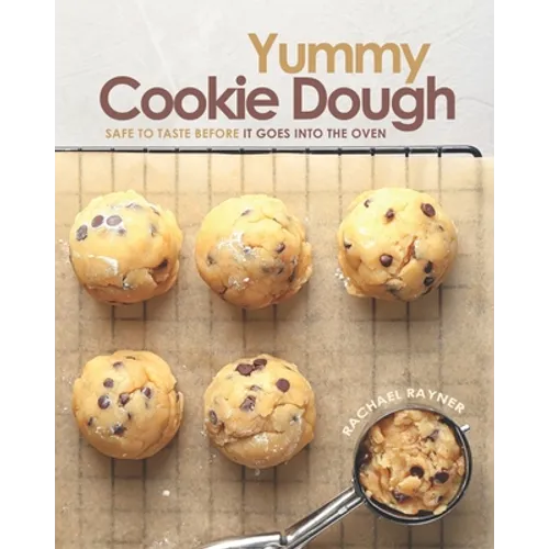 Yummy Cookie Dough: Safe to Taste before It Goes into the Oven - Paperback