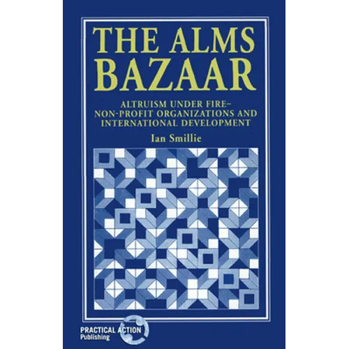 The Alms Bazaar: Altruism Under Fire - Non-Profit Organizations and International Development - Paperback