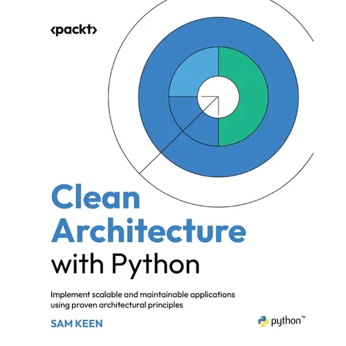 Clean Architecture with Python: Implement scalable and maintainable applications using proven architectural principles - Paperback