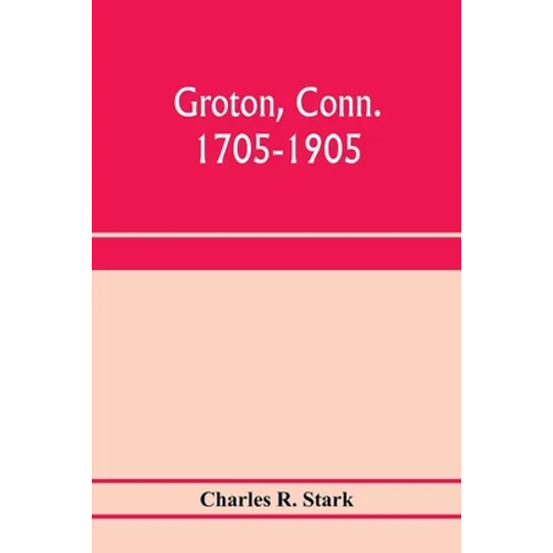 Groton, Conn. 1705-1905 - Paperback