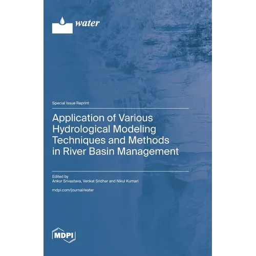 Application of Various Hydrological Modeling Techniques and Methods in River Basin Management - Hardcover