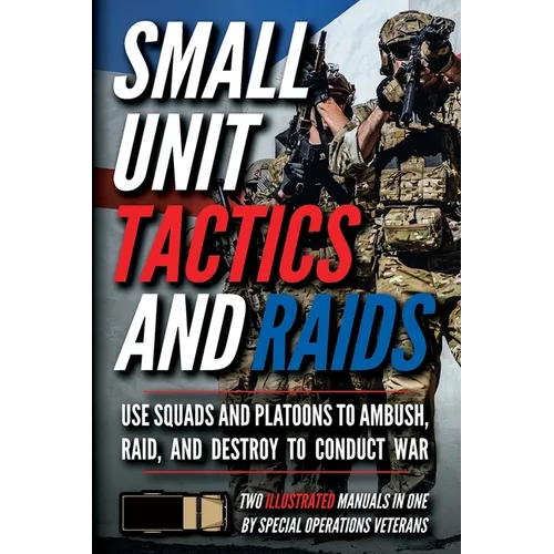 Small Unit Tactics and Raids: Two Illustrated Manuals - Paperback