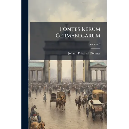 Fontes Rerum Germanicarum; Volume 3 - Paperback