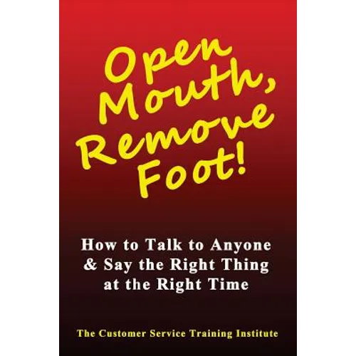 Open Mouth, Remove Foot: How to Talk to Anyone & Say the Right Thing at the Right Time - Paperback