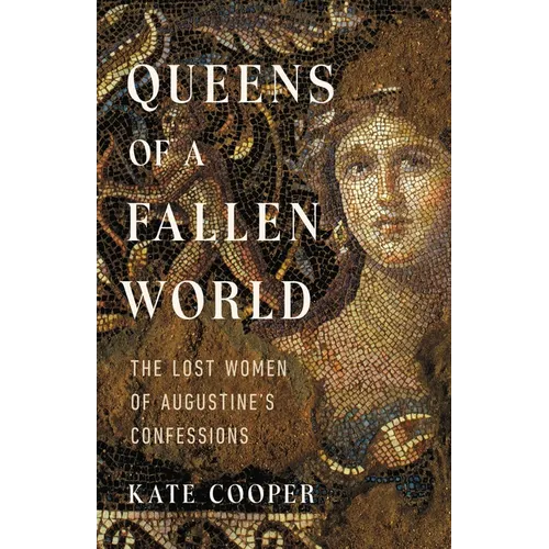 Queens of a Fallen World: The Lost Women of Augustine's Confessions - Hardcover