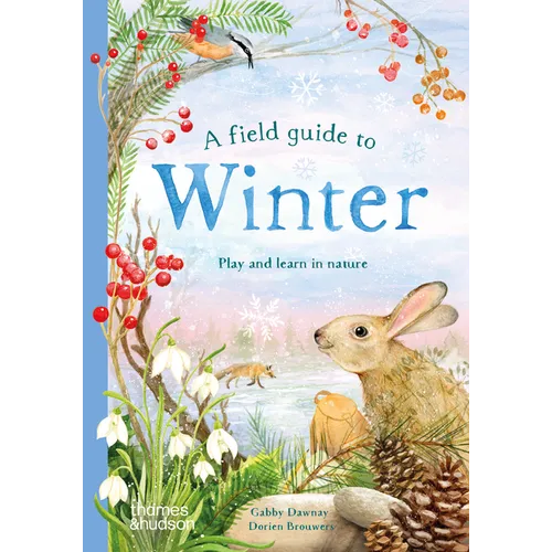 A Field Guide to Winter: Play and Learn in Nature