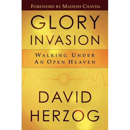 Glory Invasion: Walking Under an Open Heaven - Paperback