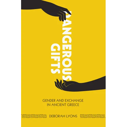 Dangerous Gifts: Gender and Exchange in Ancient Greece - Paperback