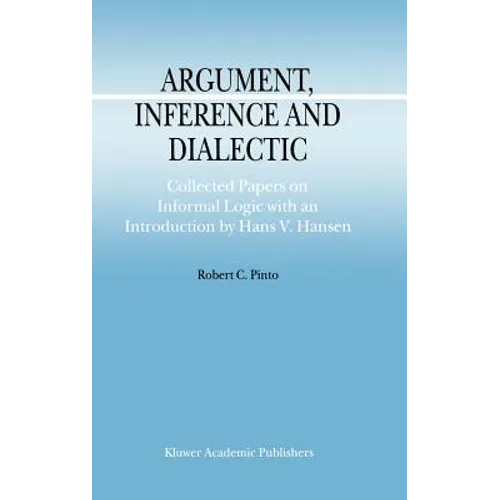 Argument, Inference and Dialectic: Collected Papers on Informal Logic with an Introduction by Hans V. Hansen - Hardcover