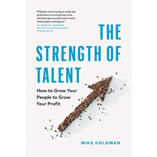 The Strength of Talent: How to Grow Your People to Grow Your Profit