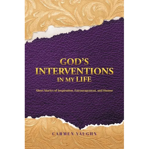 God's Interventions in My Life: Short Stories of Inspiration, Encouragement and Humor - Paperback