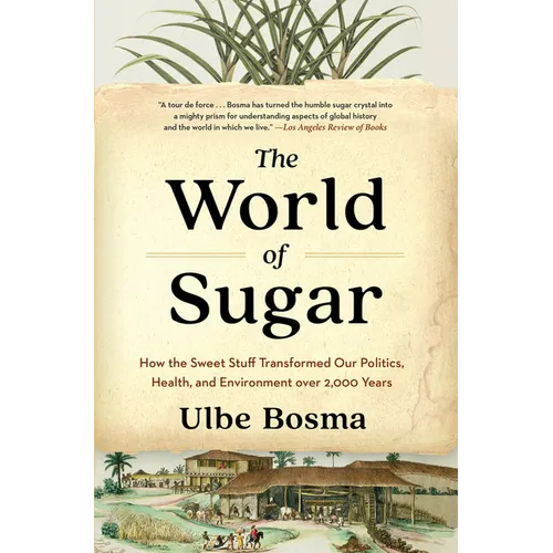 The World of Sugar: How the Sweet Stuff Transformed Our Politics, Health, and Environment Over 2,000 Years - Paperback