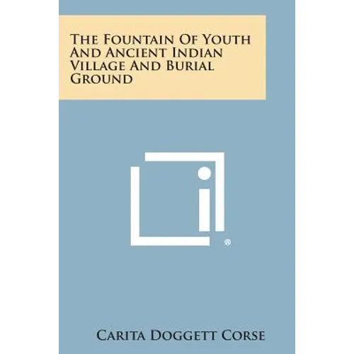 The Fountain of Youth and Ancient Indian Village and Burial Ground - Paperback