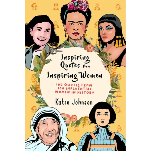 Inspiring Quotes From Inspiring Women: 100 Quotes From 100 Influential Women In History - Paperback