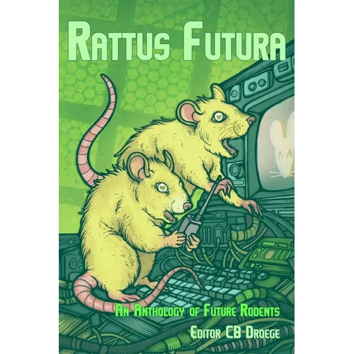 Rattus Futura: An Anthology of Future Rodents - Paperback
