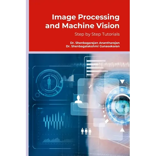 Image Processing and Machine Vision: Step by Step Tutorials - Paperback