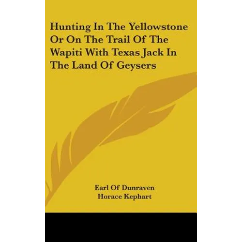 Hunting In The Yellowstone Or On The Trail Of The Wapiti With Texas Jack In The Land Of Geysers