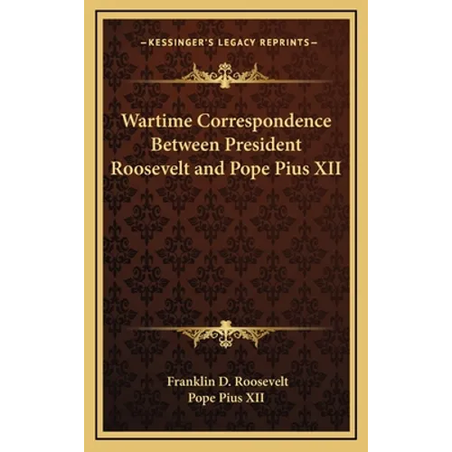 Wartime Correspondence Between President Roosevelt and Pope Pius XII - Hardcover