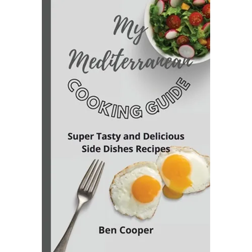 My Mediterranean Cooking Guide: Super Tasty and Delicious Side Dishes Recipes - Paperback